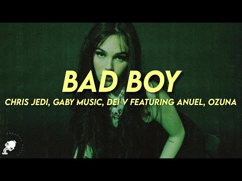 Chris Jedi, Gaby Music, Dei V ft. Anuel, Ozuna - BAD BOY (Letra/Lyrics)