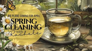 Spring Cleaning with Rachele - Big Plans Coming for April