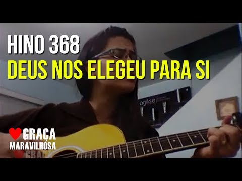HINO 368 - DEUS NOS ELEGEU PARA SI | HINÁRIO 5 CCB