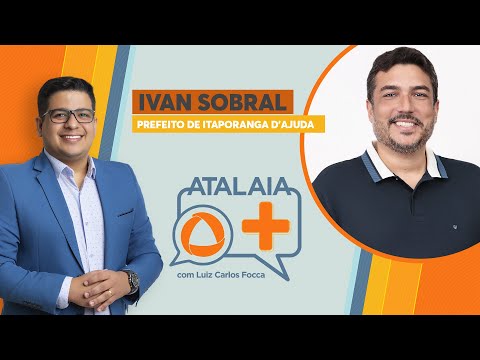 ATALAIA MAIS - FOCCA ENTREVISTA IVAN SOBRAL, PREF. ITAPORANGA D'AJUDA - AO VIVO: 01/12/2025