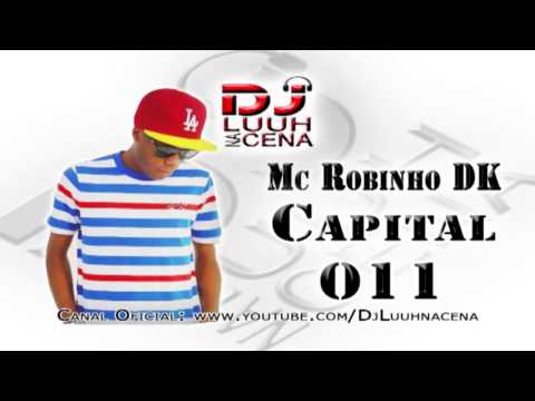 Mc Robinho DK - Capital 011 ((Dj Luuh Na Cena))
