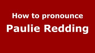 How to pronounce Paulie Redding