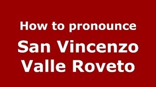 How to pronounce San Vincenzo Valle Roveto