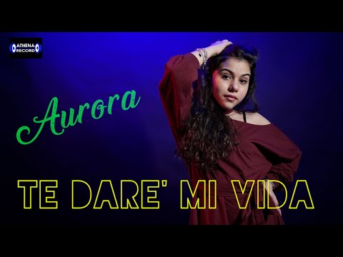 Aurora - Te dare' mi vida ( Ufficiale 2021 )