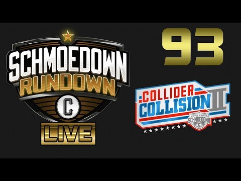 Schmoedown Rundown #93 LIVE: COLLIDER COLLISION II