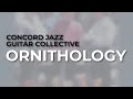 Concord Jazz Guitar Collective - Ornithology (Official Audio)