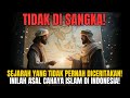 Asal Mula Islam Di Indonesia Kisah Arab Dan Nusantara Yang Terlupakan ️
