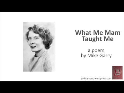 'What Me Mam Taught Me' - a poem by Mike Garry (godisamanc)