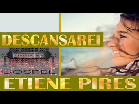 ETIENE PIRES - DESCANSAREI - SUCESSO GOSPEL