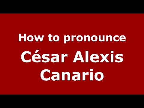 How to pronounce César Alexis Canario (Spanish/Argentina) - PronounceNames.com
