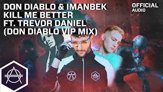 Don Diablo &amp; Imanbek - Kill Me Better ft. Trevor Daniel (Don Diablo VIP Mix) (Official Audio)