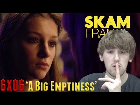 SKAM France Season 6 Episode 6 - 'A Big Emptiness' Reaction