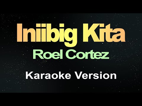 Iniibig Kita - Roel Cortez (Karaoke)