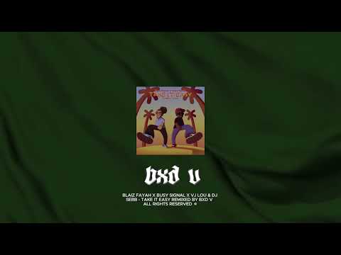 Bxd V - Take It Easy Remix (Blaiz Fayah ft. Busy Signal)