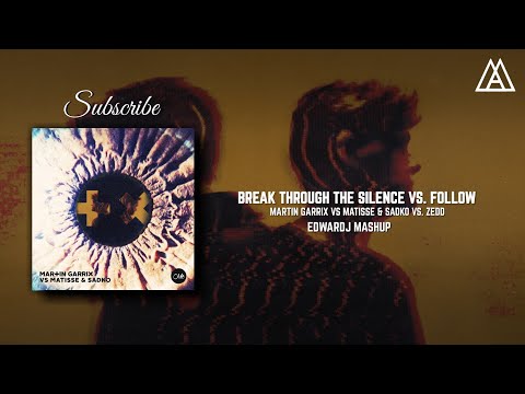 Martin Garrix vs Matisse & Sadko vs. Zedd - Break Through The Silence vs. Follow (Edwardj mashup)