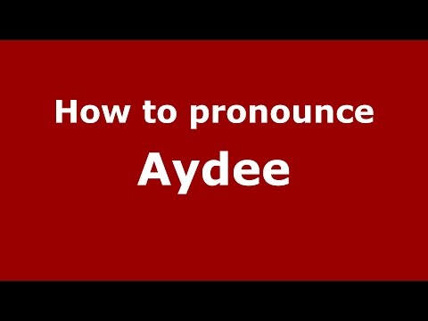 How to pronounce Aydee