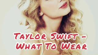 Taylor Swift - What To Wear (Audio)