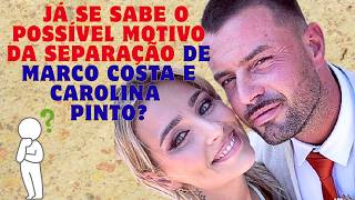 Já Se Sabe o Possível Motivo da Separação de Marco Costa e Carolina Pinto? MANIA CURIOSA