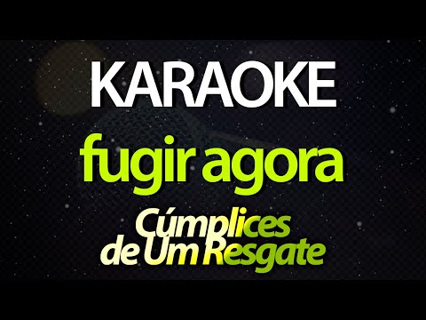 ⭐ Fugir Agora - Cúmplices de Um Resgate (Karaokê Version) (Cover)