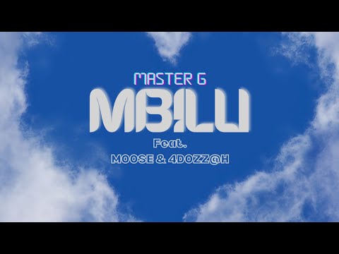 Master G - Mbilu (Feat. Moose & 4dozz@h)