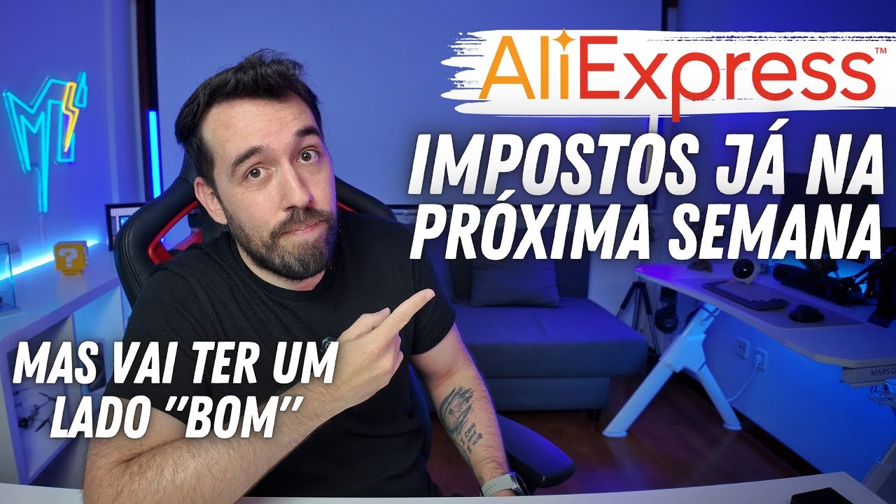 OS IMPOSTOS VÃO MUDAR NO ALIEXPRESS - SAIBA QUANDO E COMO SERÁ