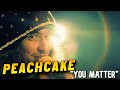 Peachcake - You Matter (Official Video)