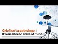 Grief isn’t a pathology. It’s an altered state of mind. | BJ Miller, MD