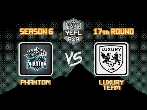 17th Round YEFL 8x8 S6 «FIRST LEAGUE» - Phantom 3-3 Luxury Team