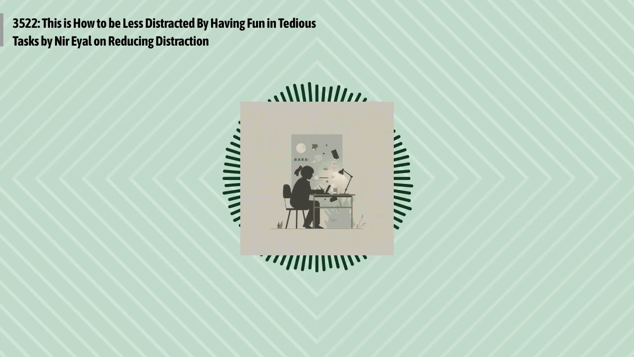 3522: This is How to be Less Distracted By Having Fun in Tedious Tasks by Nir Eyal on Reducing...