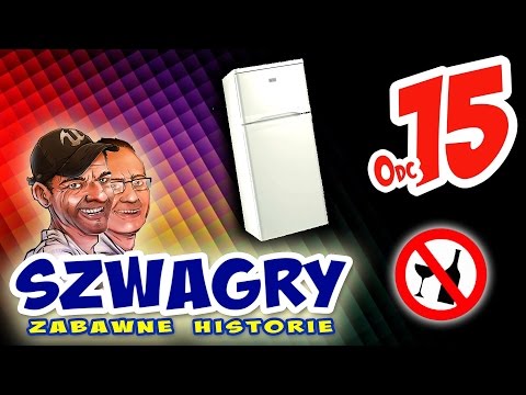 Szwagry 15 - Lodówka.