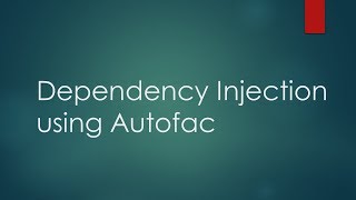 Dependency Injection Using Autofac