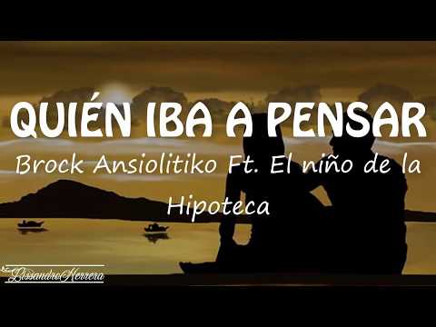 Brock Ansiolitiko - QUIÉN IBA A PENSAR - Letra
