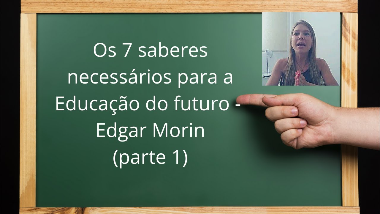 Os 7 saberes necessários à educação do futuro. Edgar Morin - Parte 1