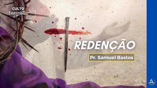 Redenção | Pr. Samuel Bastos | Culto Evangelístico | 16.03.2025