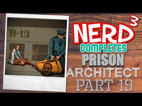 Nerd³ Completes... Prison Architect - 19 - Max Sec