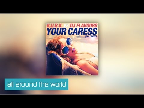 K.U.R.K vs. DJ Flavours - Your Caress (All I Need) [Clip]