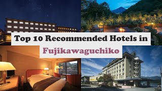 Top 10 Recommended Hotels In Fujikawaguchiko | Best Hotels In Fujikawaguchiko