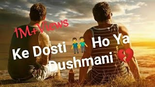#Status Ke Dosti 👬 Ho Ya Dushmani 💔Ham Mann�