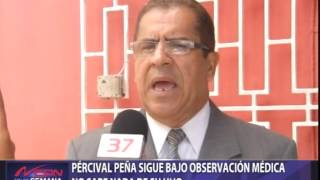 Pércival Peña sigue bajo observación médica, no sabe nada de su hijo