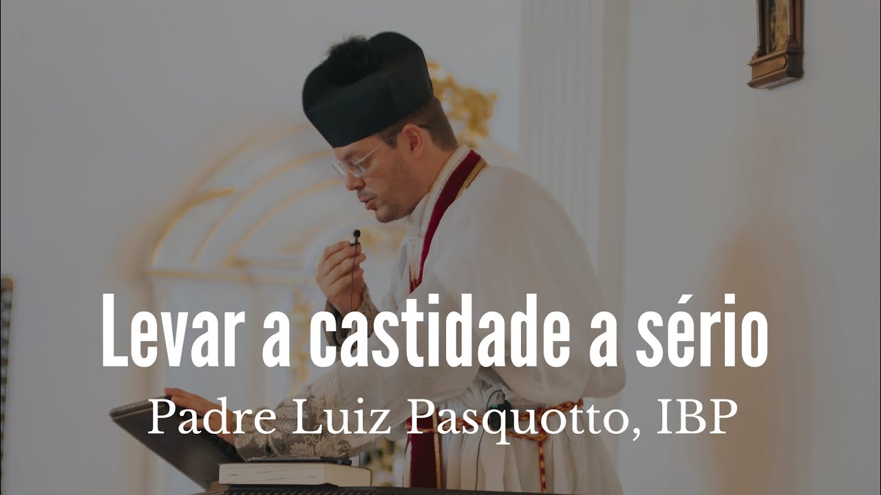 É preciso levar a castidade a sério!