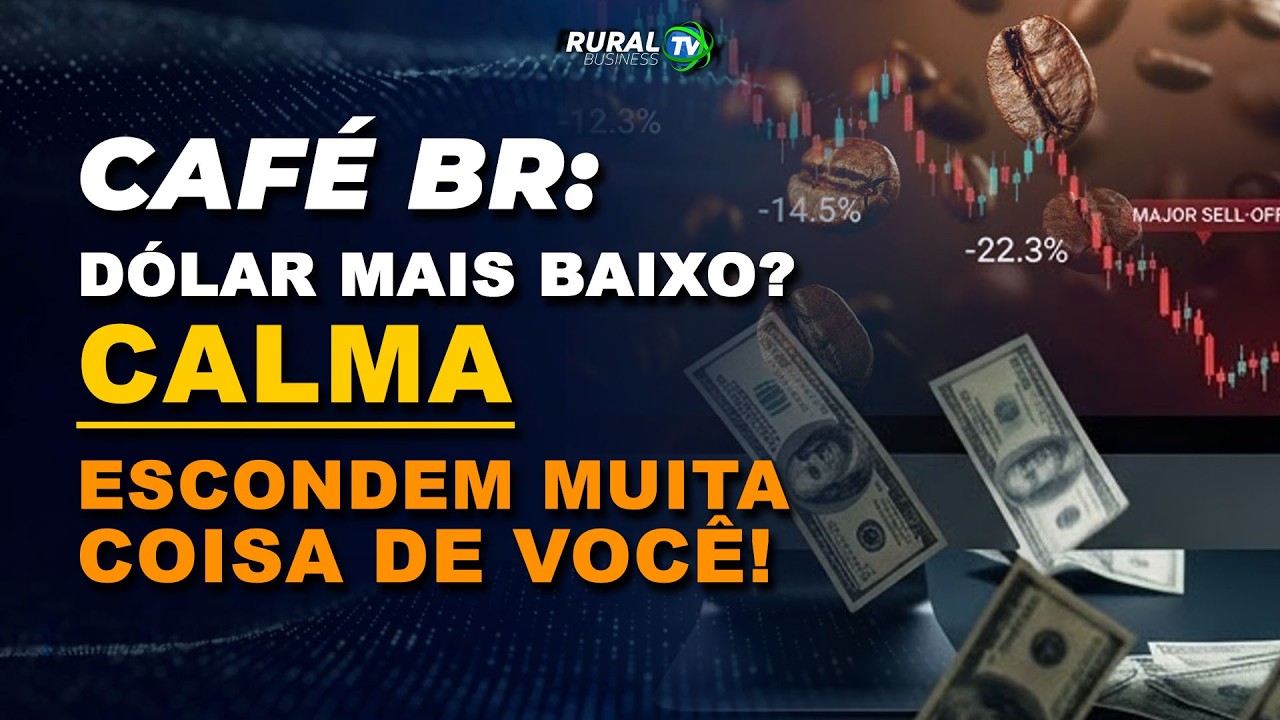 CAFÉ BR: DÓLAR MAIS BAIXO? CALMA ESCONDEM MUITA COISA DE VOCÊ!