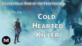 Cold Hearted Killer | Icewind Dale: Rime of the Frostmaiden | E1