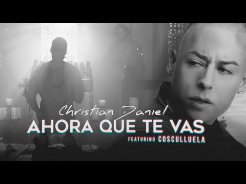 Christian Daniel & Cosculluela - Ahora Que Te Vas [Remix] (Video Letra Oficial)