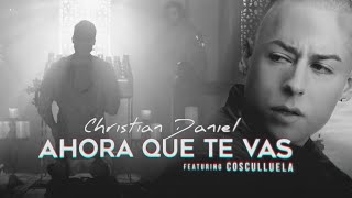 Christian Daniel &amp; Cosculluela - Ahora Que Te Vas [Remix] (Video Letra Oficial)