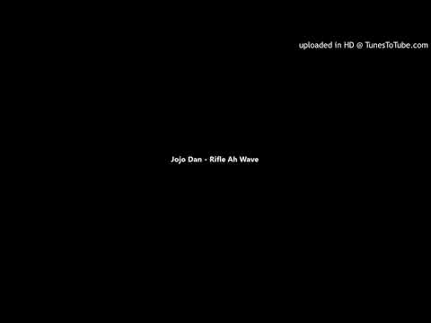 Jojo Dan - Rifle Ah Wave