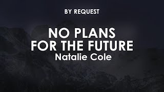 No Plans For The Future | Natalie Cole