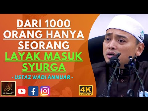 Ustaz Wadi Annuar - DARI 1000 ORANG HANYA SEORANG LAYAK MASUK SYURGA