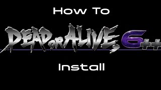 How to Install Dead or Alive 6++!