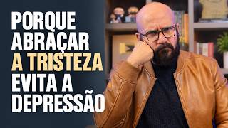 PORQUE ABRAÇAR A TRISTEZA EVITA A DEPRESSÃO