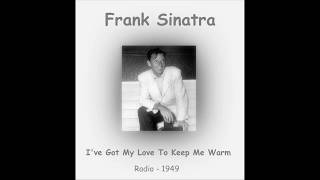 Frank Sinatra - I&#39;ve Got My Love To Keep Me Warm